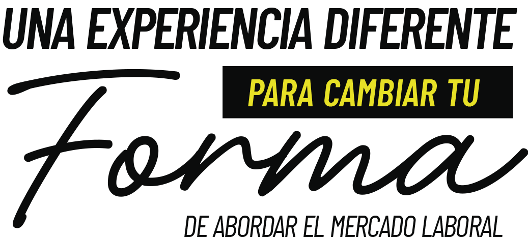 uNA EXPERIENCIA DIFERENTE PARA CAMBIAR TU FORMA DE ABORDAR EL MERCADO LABORAL