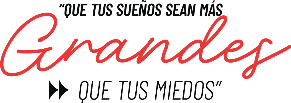 QUE TUS SUEÑOS SEAN MAS GRANDES QUE TUS MIEDOS